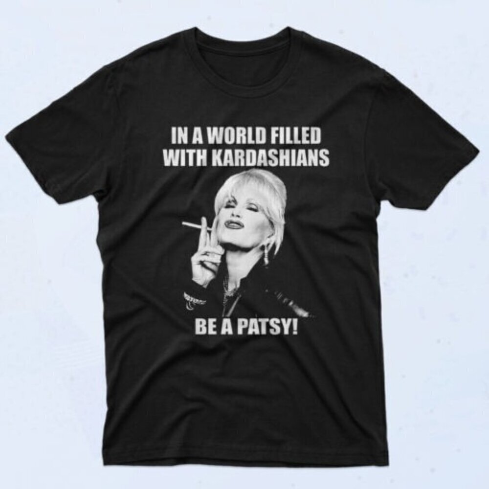 In A World Full Kardashians Be Patsy 90s Meme Fan Gift Graphic Statement T Shirt